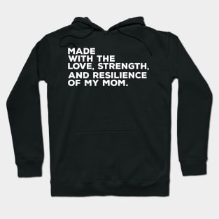 made with the love, strength, and resilience of my mom Hoodie